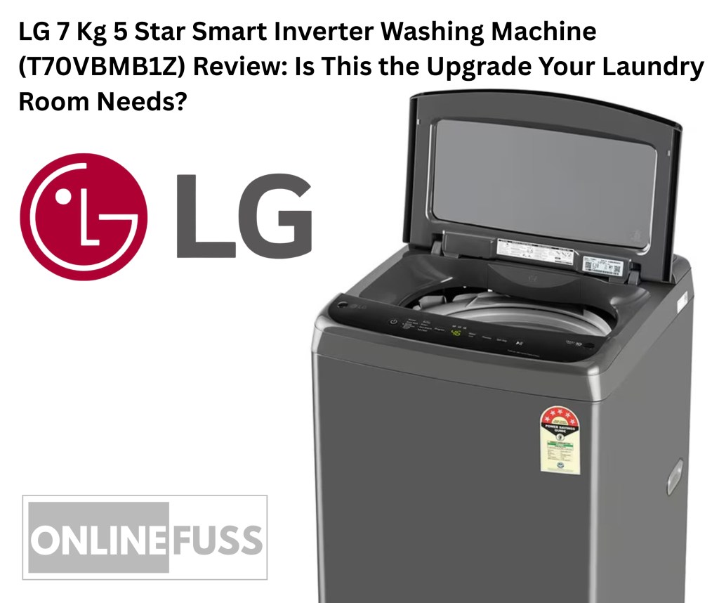 LG 7 Kg 5 Star Smart Inverter Washing Machine (T70VBMB1Z) Review: Is This the Upgrade Your Laundry Room&nbsp;Needs?